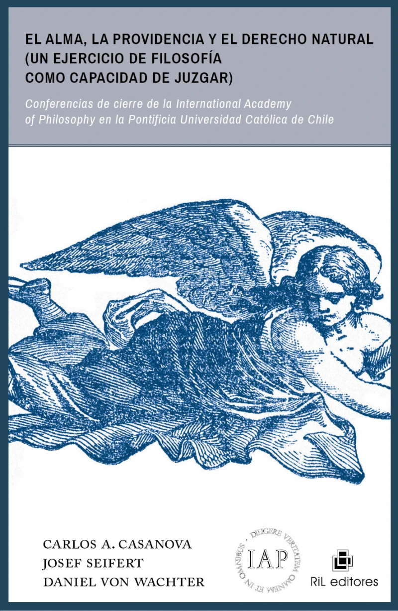 Portada: El alma, la Providencia y el derecho natural (un ejercicio de filosofía como capacidad de juzgar): conferencia de cierre de la International Academy of Philosophy en la Pontificia Universidad Católica de Chile