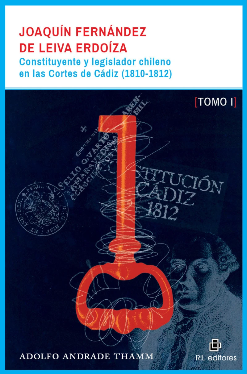 Portada: Joaquín Fernández de Leiva Erdoíza: constituyente y legislador chileno en las Cortes de Cádiz (1810-1812) - Dos tomos