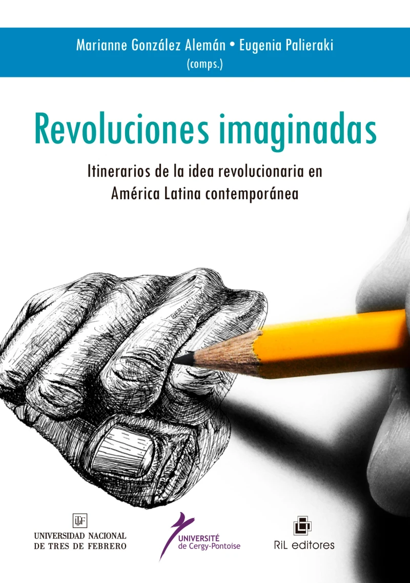 Portada: Revoluciones imaginadas: itinerario de la idea revolucionaria en América Latina Contemporánea