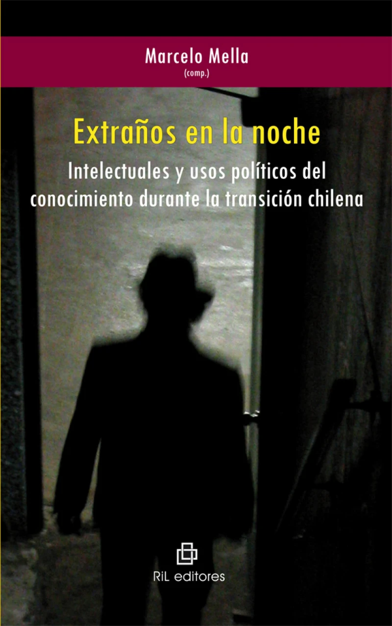 Portada: Extraños en la noche. Intelectuales y usos políticos del conocimiento durante la transición chilena