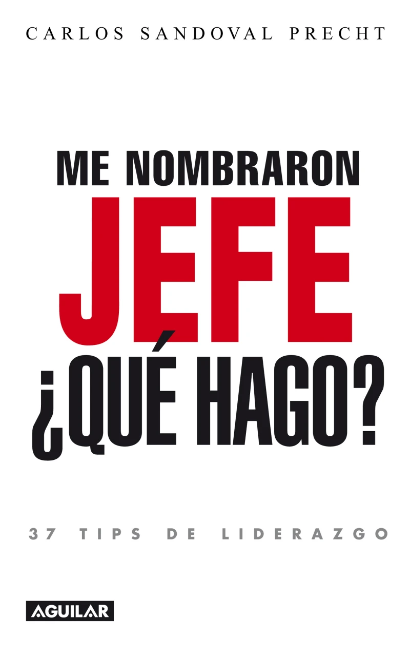 Portada: Me nombraron jefe: ¿Qué hago? 37 tips de liderazgo