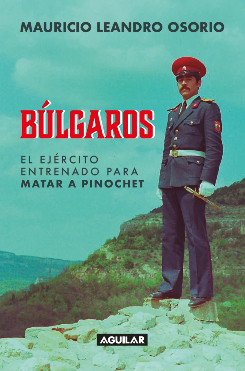 Portada: Búlgaros, el ejército entrenado para matar a Pinochet