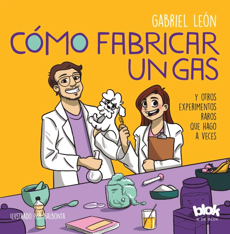 Portada: Cómo fabricar un gas y otros experimentos raros que hago a veces