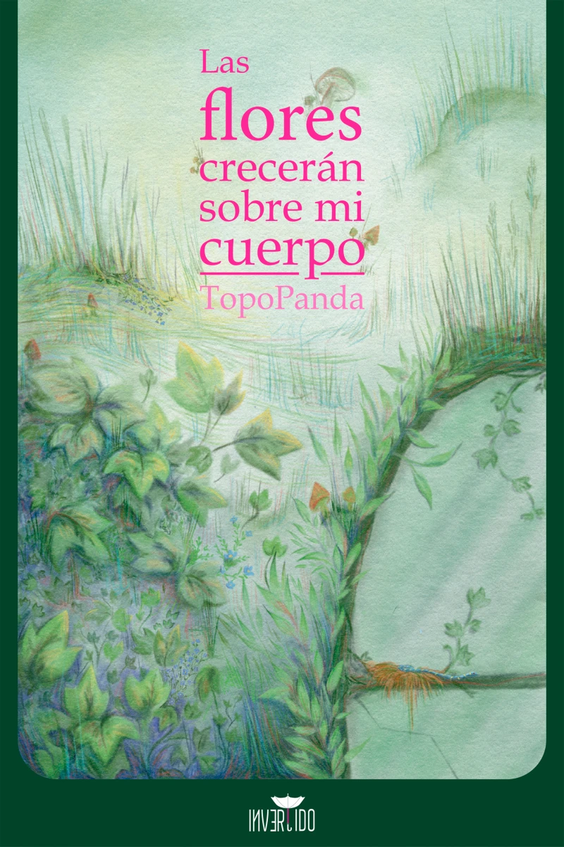 Portada: Las flores crecerán sobre mi cuerpo