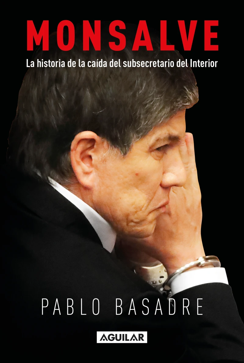 Portada: Monsalve. La historia de la caída del subsecretario del Interior
