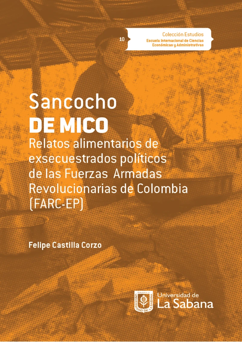 Portada: Sancocho de Mico. Relatos alimentarios de exsecuestrados políticos de las Fuerzas Armadas Revolucionarias de Colombia (FARC-EP)