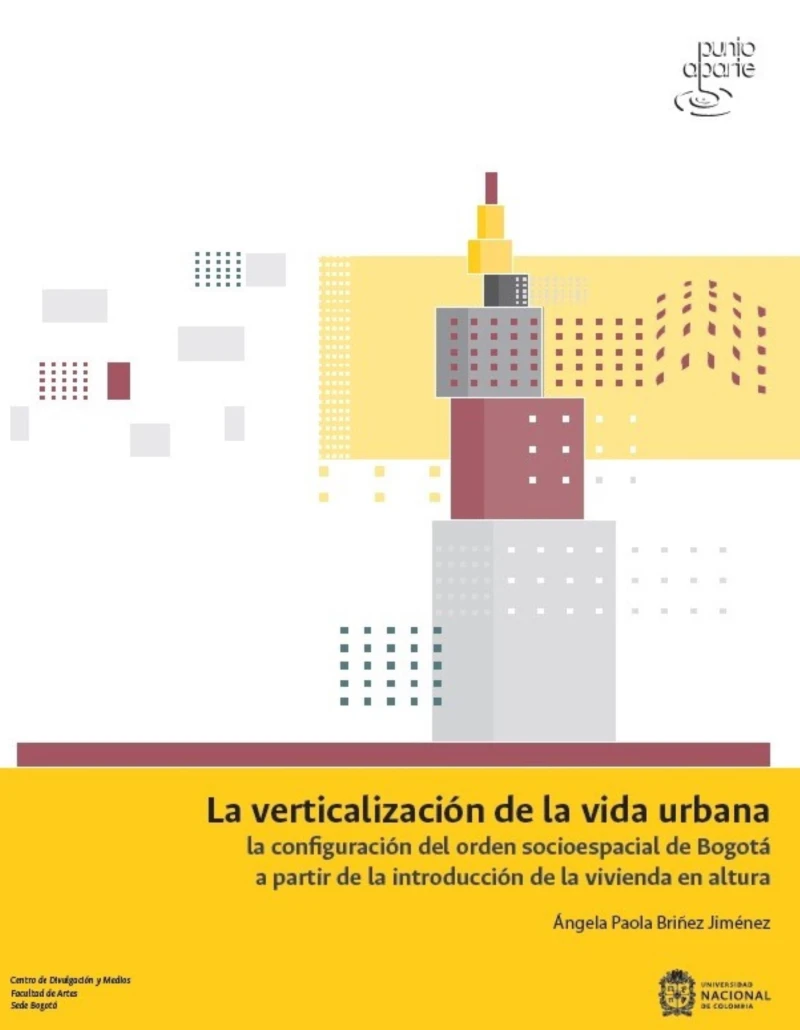 Portada: La verticalización de la vida urbana: la configuración del orden socioespacial de Bogotá a partir de la introducción de la vivienda en altura