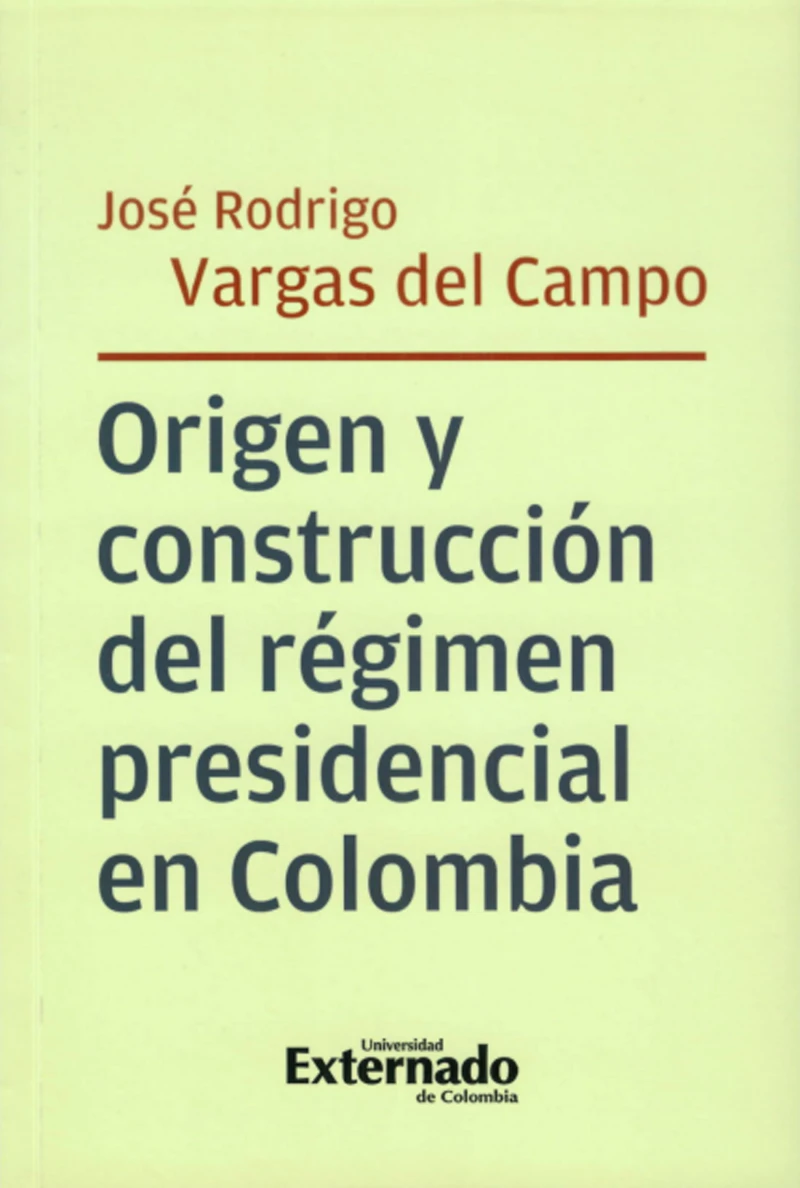Portada: Origen y construcción del régimen presidencial en Colombia