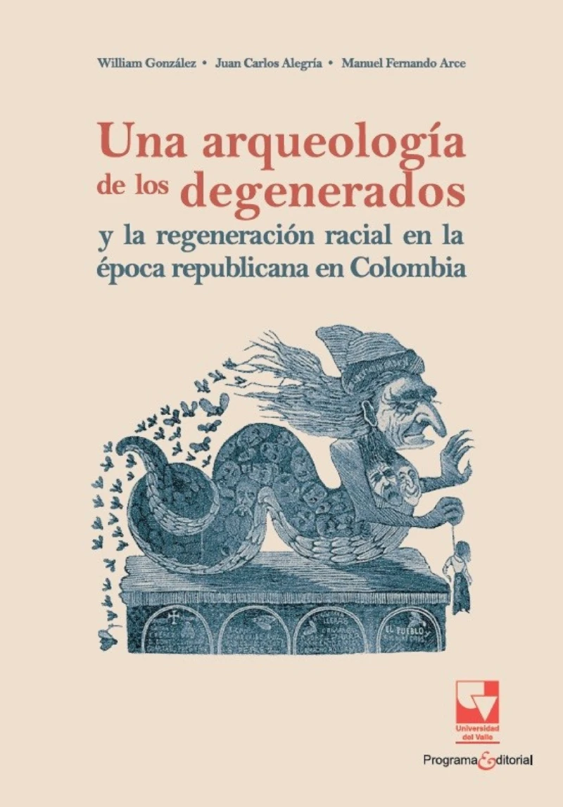 Portada: Una arqueología de los degenerados y la regeneración racial en la época republicana en Colombia