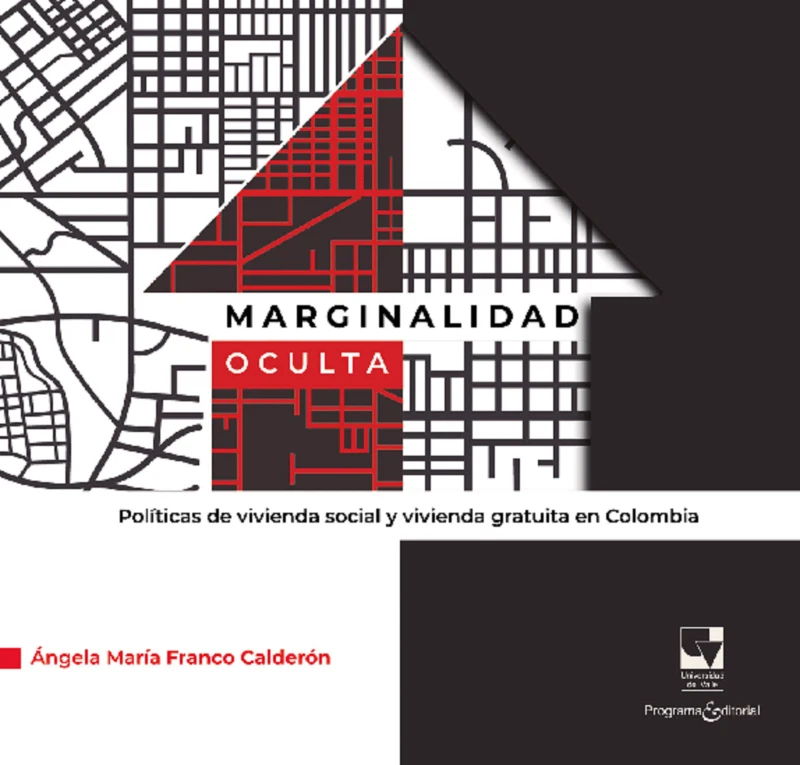 Portada: Marginalidad oculta. Políticas de vivienda social y vivienda gratuita en Colombia