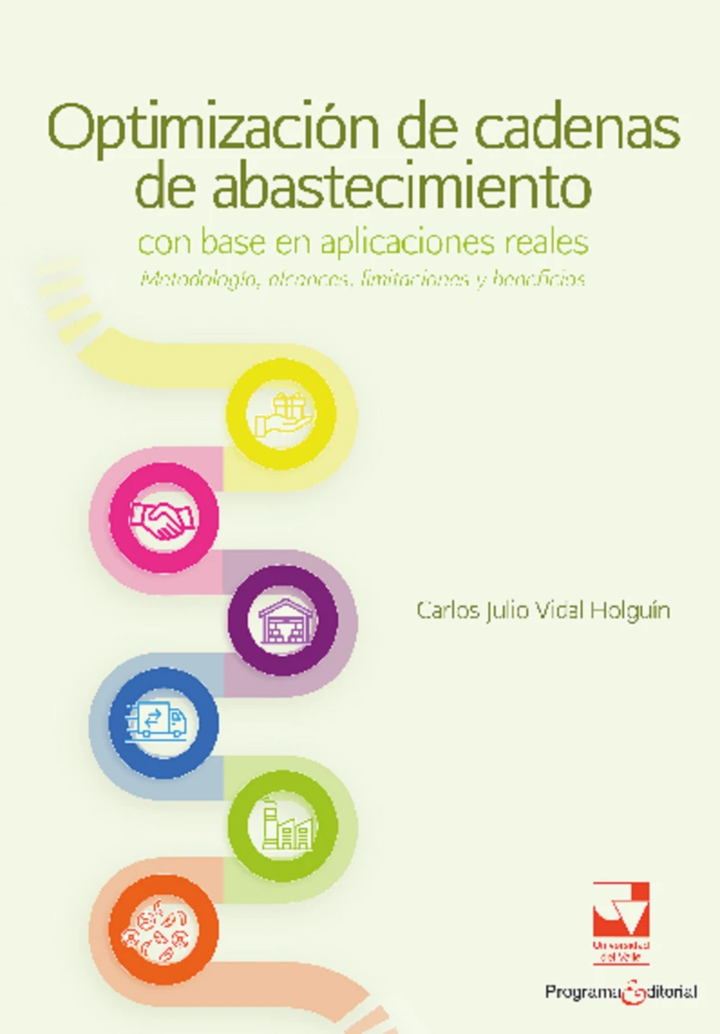 Portada: Optimización de cadenas de abastecimiento con base en aplicaciones reales: metodología, alcances, limitaciones y beneficios