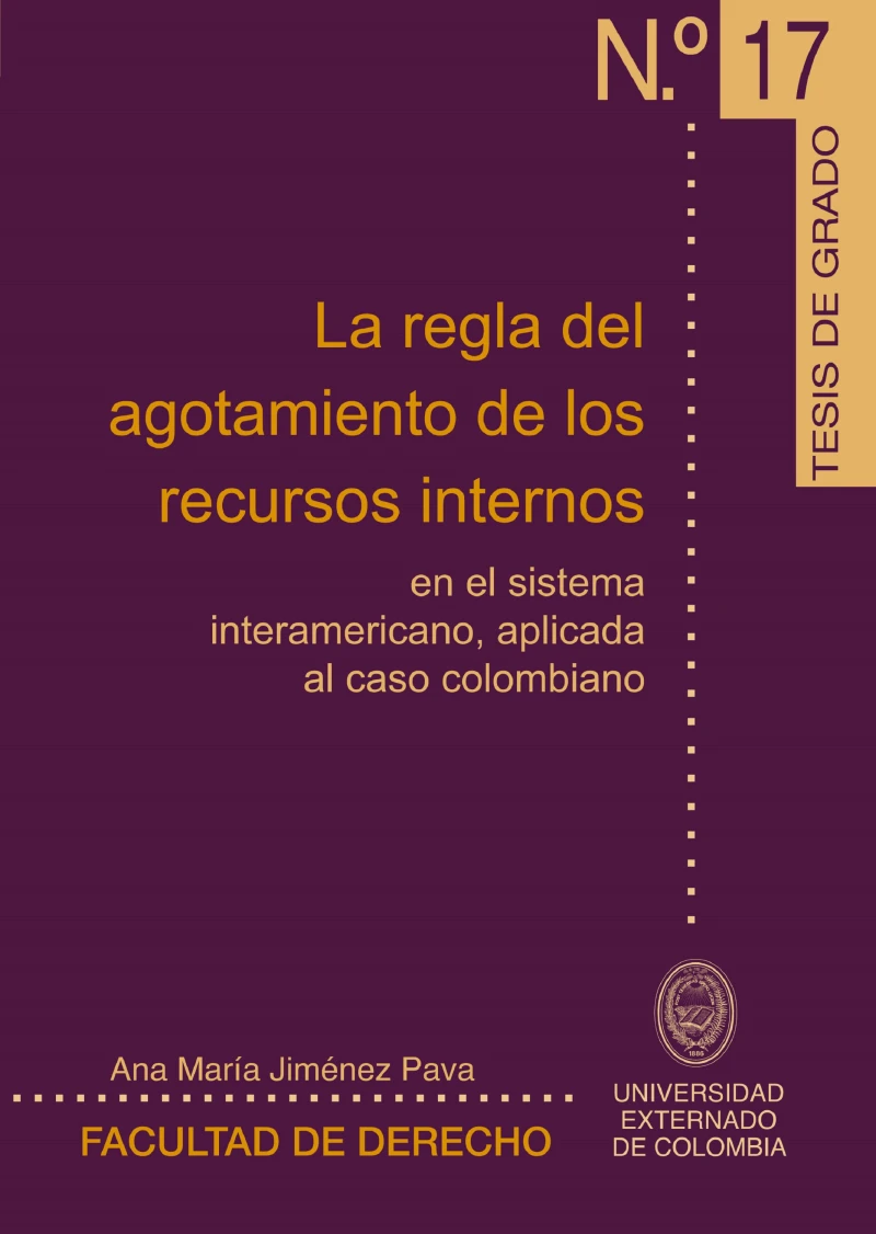 Portada: La regla del agotamiento de los recursos internos en el sistema interamericano, aplicada al caso colombiano