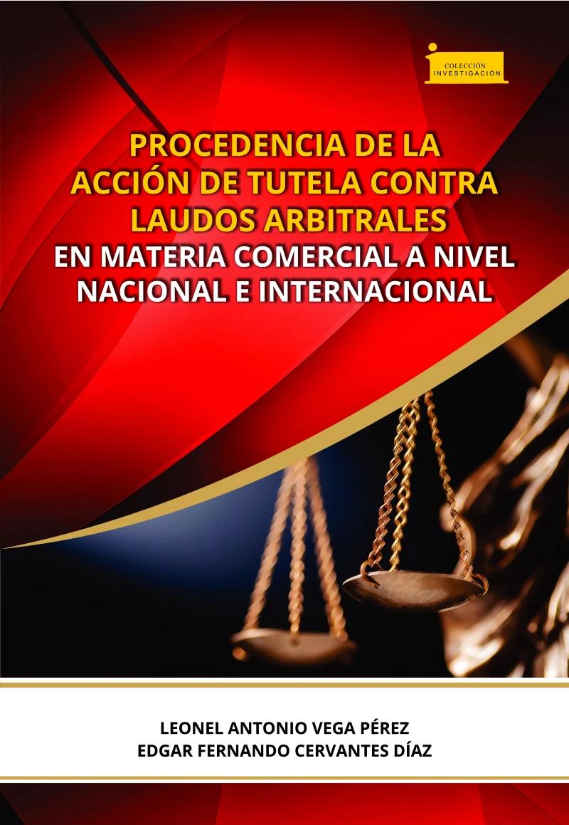 Portada: Procedencia de la acción de tutela contra laudos arbitrales en materia comercial a nivel nacional e internacional