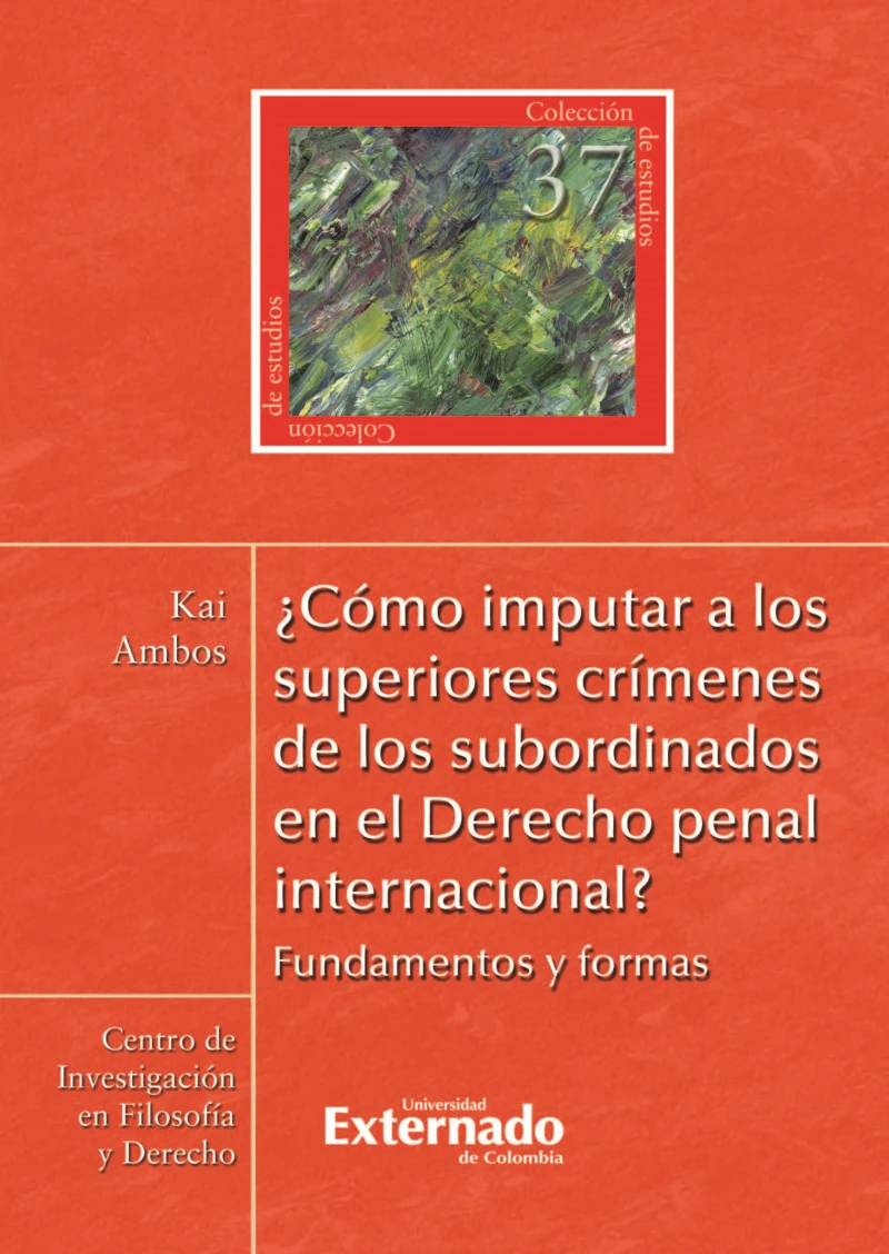 Portada: ¿Cómo imputar a los superiores crímenes de los subordinados en el derecho penal internacional?