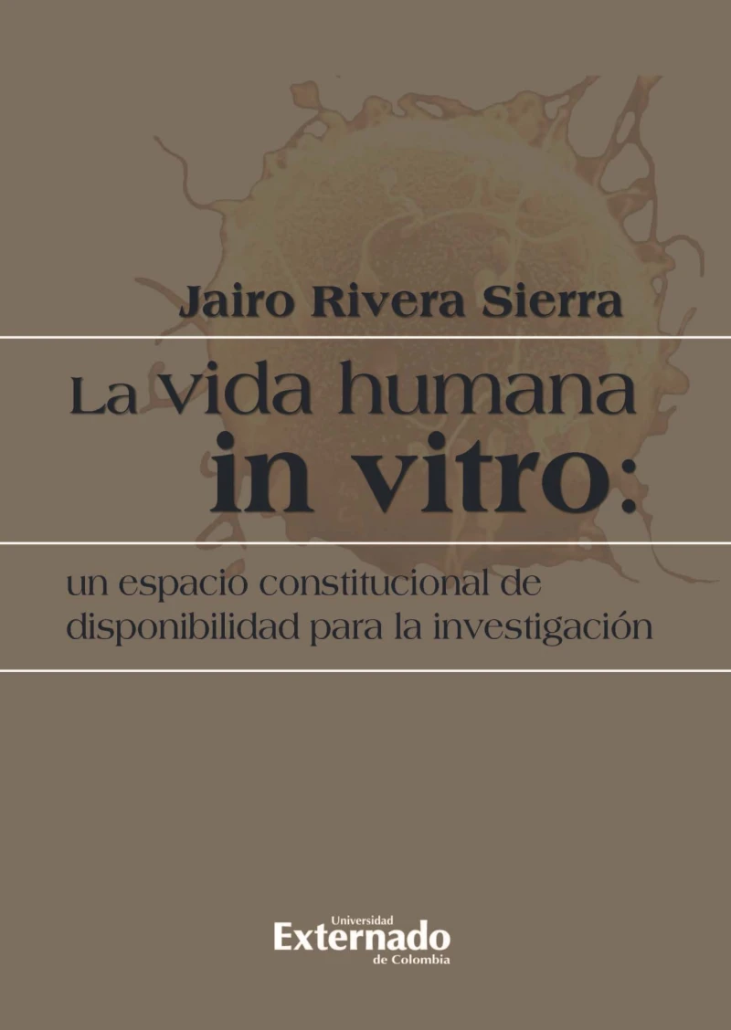 Portada: La vida humana in vitro: un espacio constitucional de disponibilidad para la investigación
