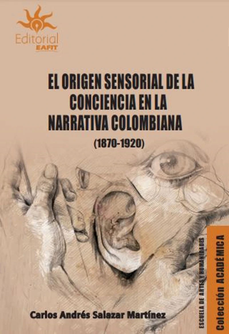 Portada: El origen sensorial de la conciencia en la narrativa colombiana (1870-1920)