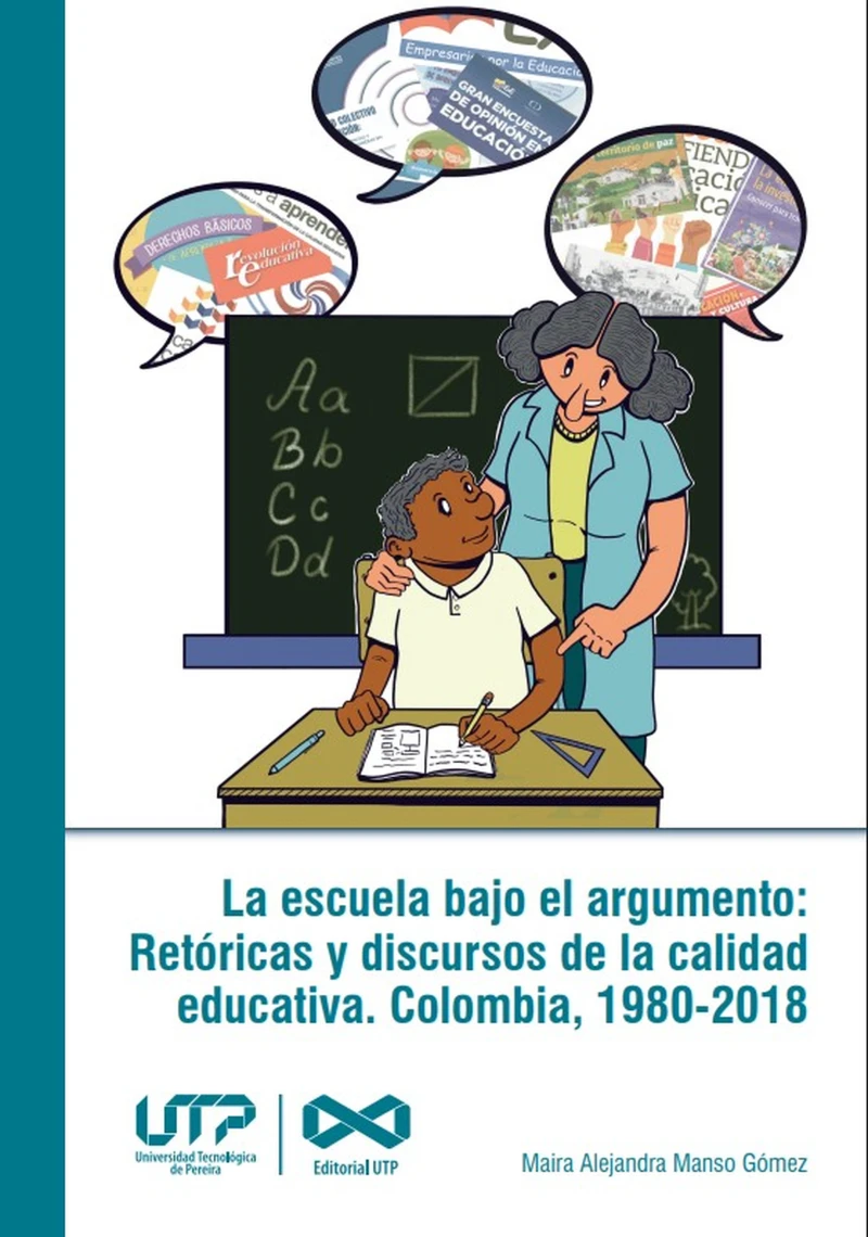 Portada: La escuela bajo el argumento: Retóricas y discursos de la calidad educativa. Colombia, 1980-2018