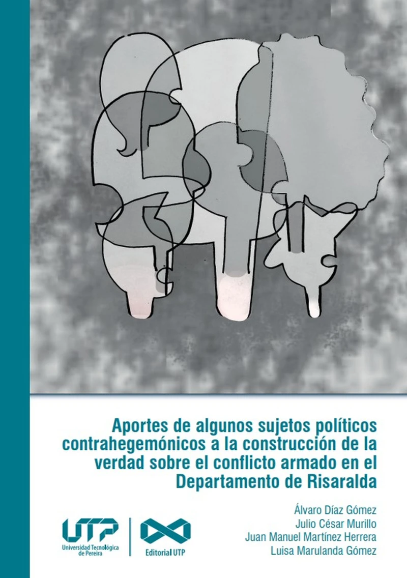 Portada: Aportes de algunos sujetos políticos contrahegemónicos a la construcción de la verdad sobre el conflicto armado en el departamento de Risaralda