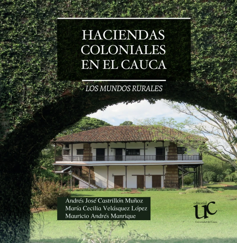 Portada: Haciendas coloniales en el Cauca. Los mundos rurales