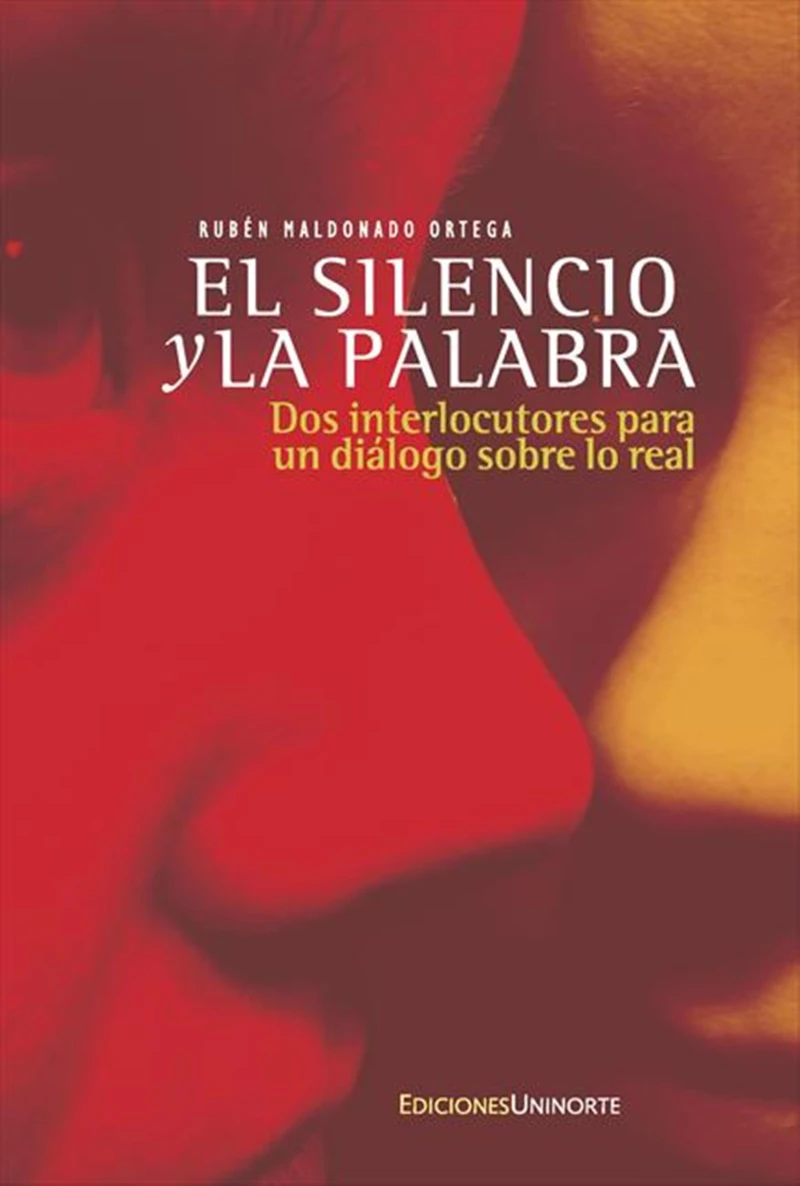 Portada: El silencio y la palabra: Dos interlocutores para un diálogo sobre lo real