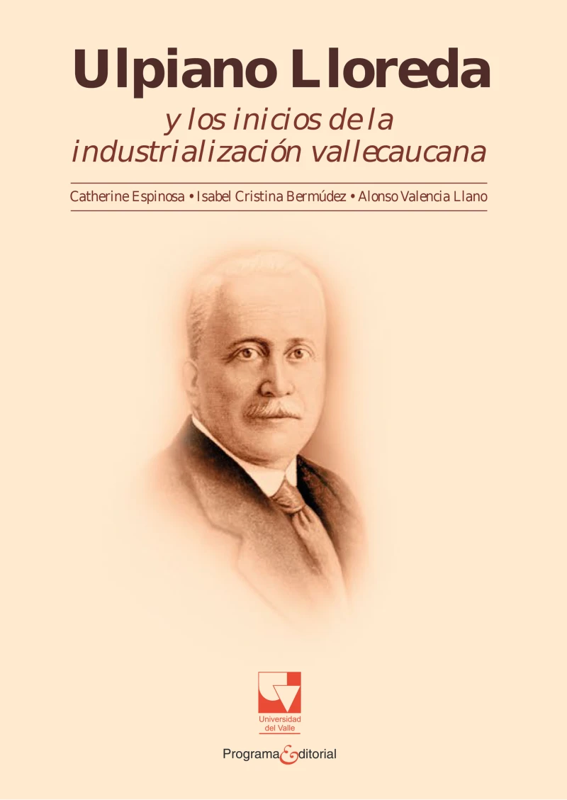 Portada: Ulpiano Lloreda y los inicios de la industrialización Vallecaucana