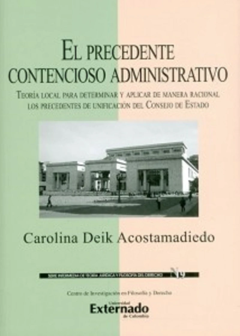 Portada: El precedente contencioso administrativo. Teoría local para determinar y aplicar de manera racional los precedentes de unificación del Consejo de Estado.