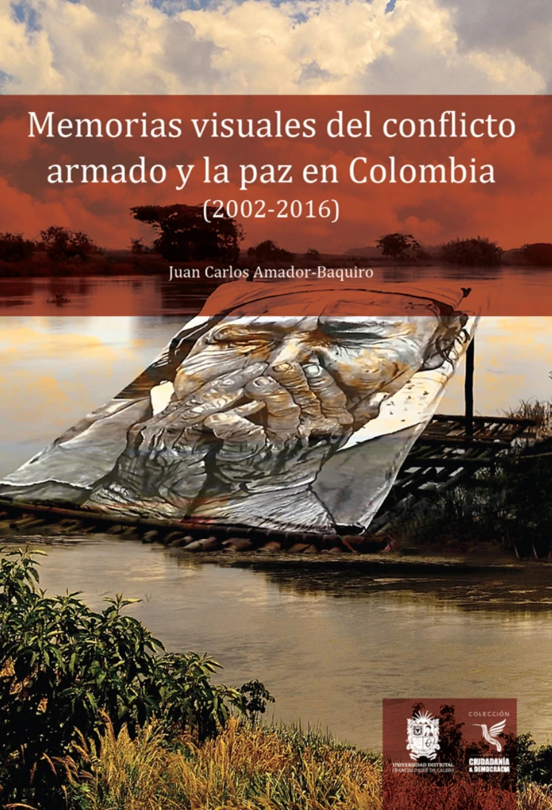 Portada: Memorias visuales del conflicto armado y la paz en Colombia (2002-2016)