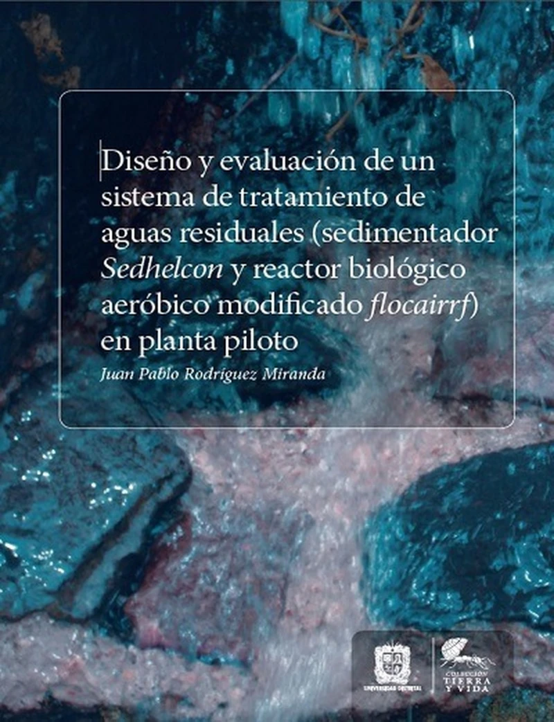 Portada: Diseño y evaluación de un sistema de tratamiento de aguas residuales (sedimentador Sedhelcon y reactor biológico aeróbicomodificado Flocairrf) en planta piloto