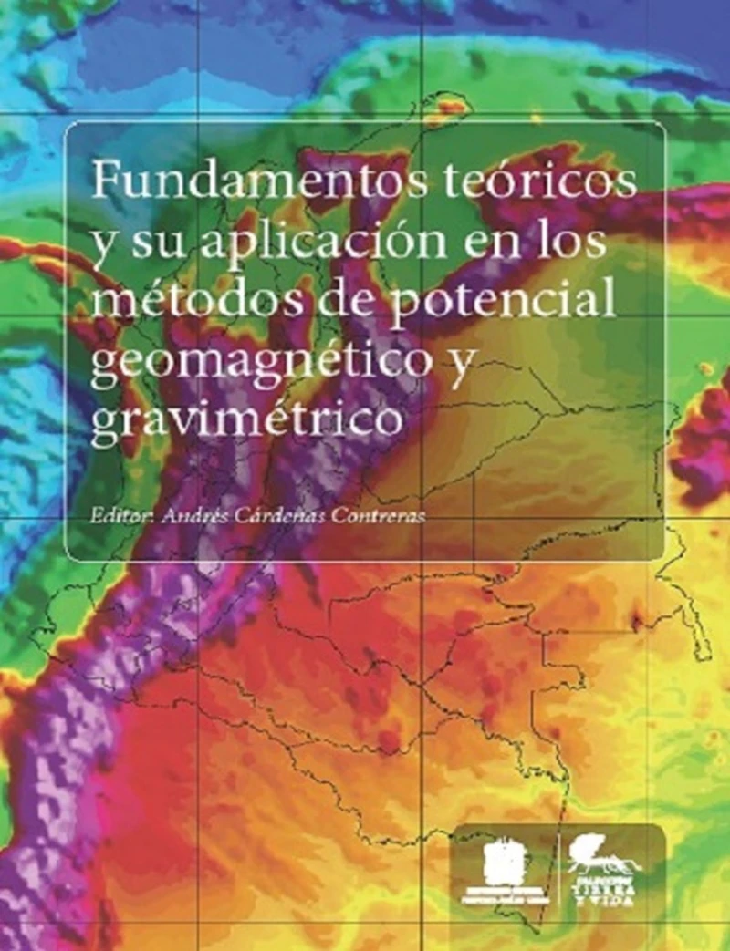 Portada: Fundamentos teóricos y su aplicación en los métodos de potencial geomagnético y gravimétrico