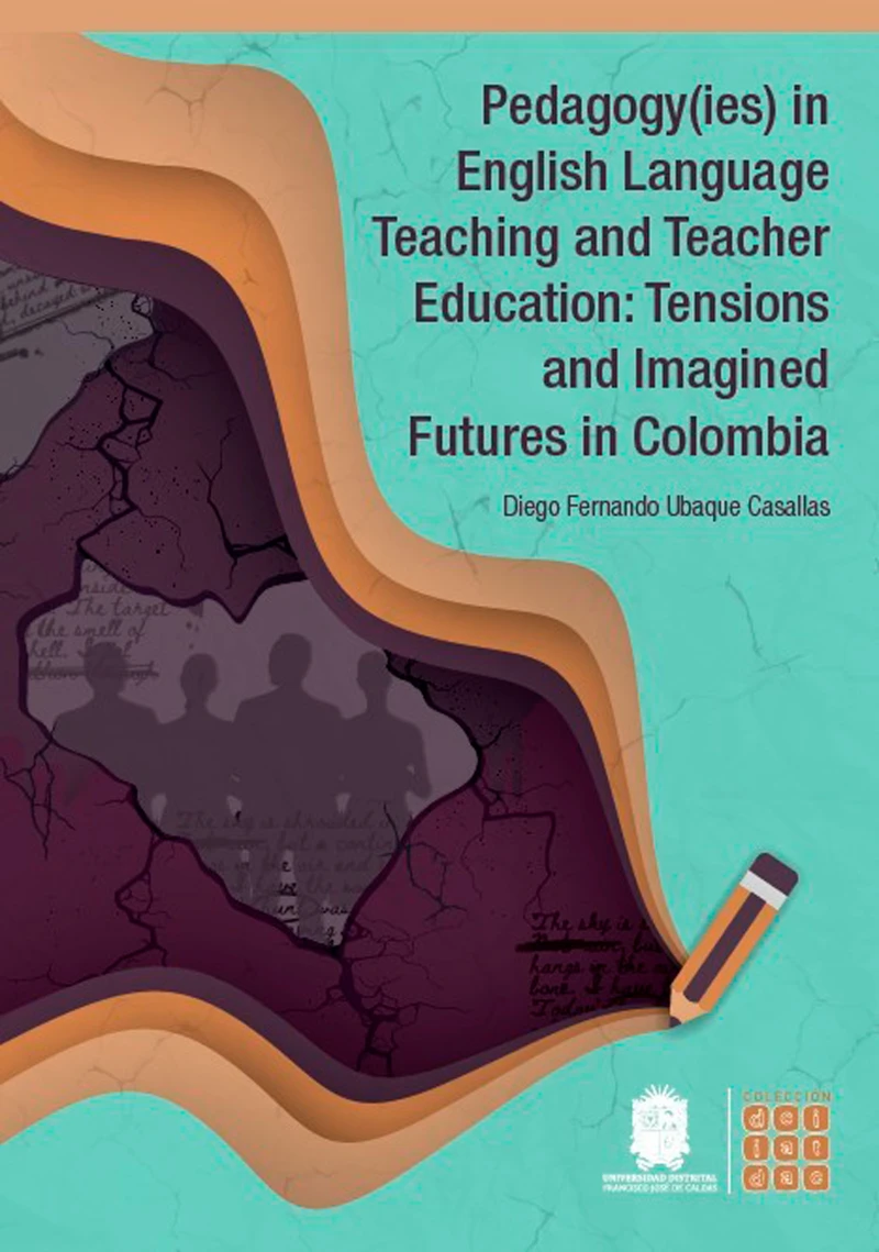Portada: Pedagogy(ies) in English Language Teaching and Teacher Education: Tensions and Imagined Futures in Colombia