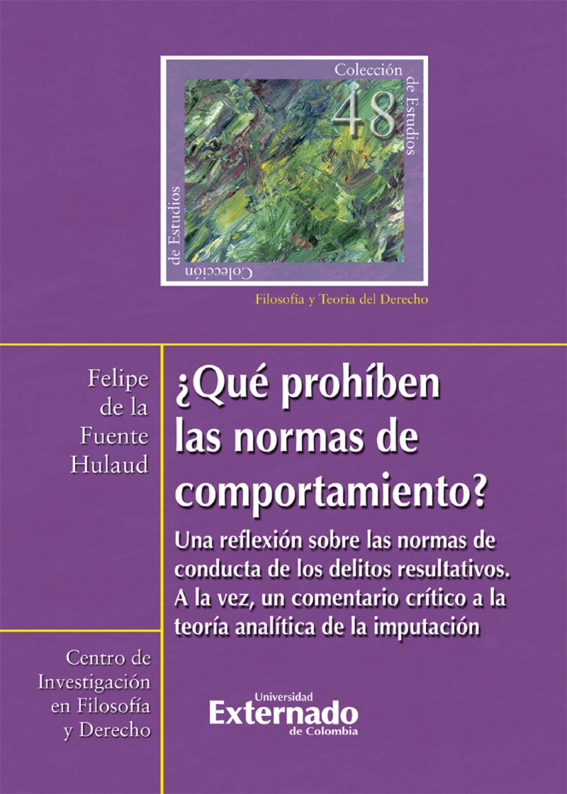 Portada: ¿Qué prohíben las normas de comportamiento? : una reflexión sobre las normas de conducta de los delitos resultativos. A la vez, un comentario crítico a la teoría analítica de la imputación