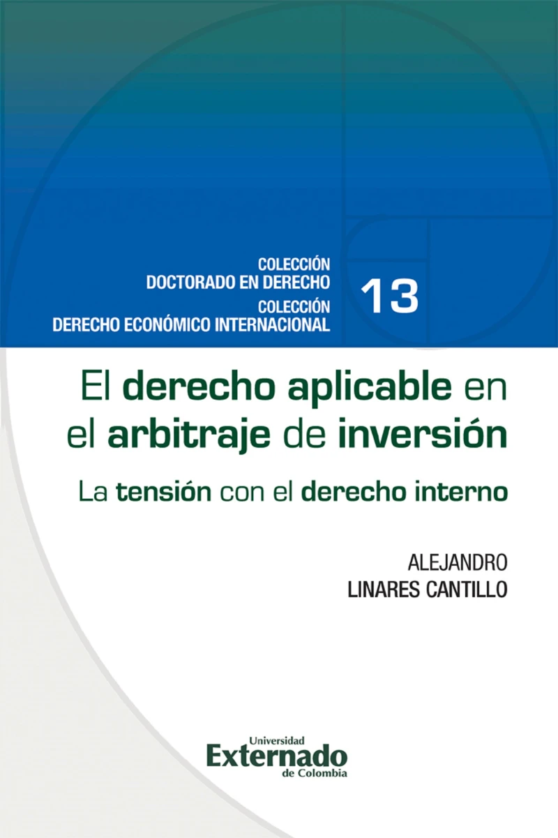 Portada: El derecho aplicable en el arbitraje de inversión : la tensión con el derecho interno