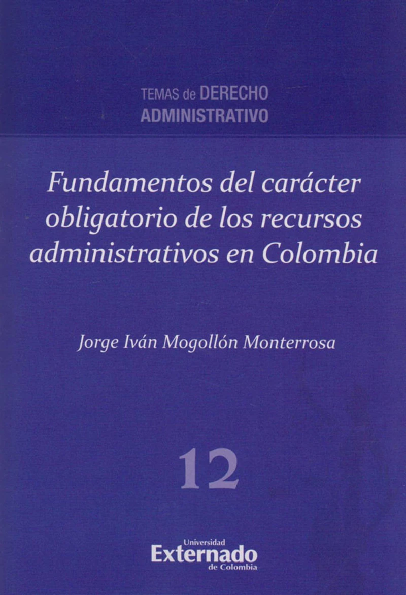 Portada: Fundamentos del carácter obligatorio de los recursos administrativos en Colombia.