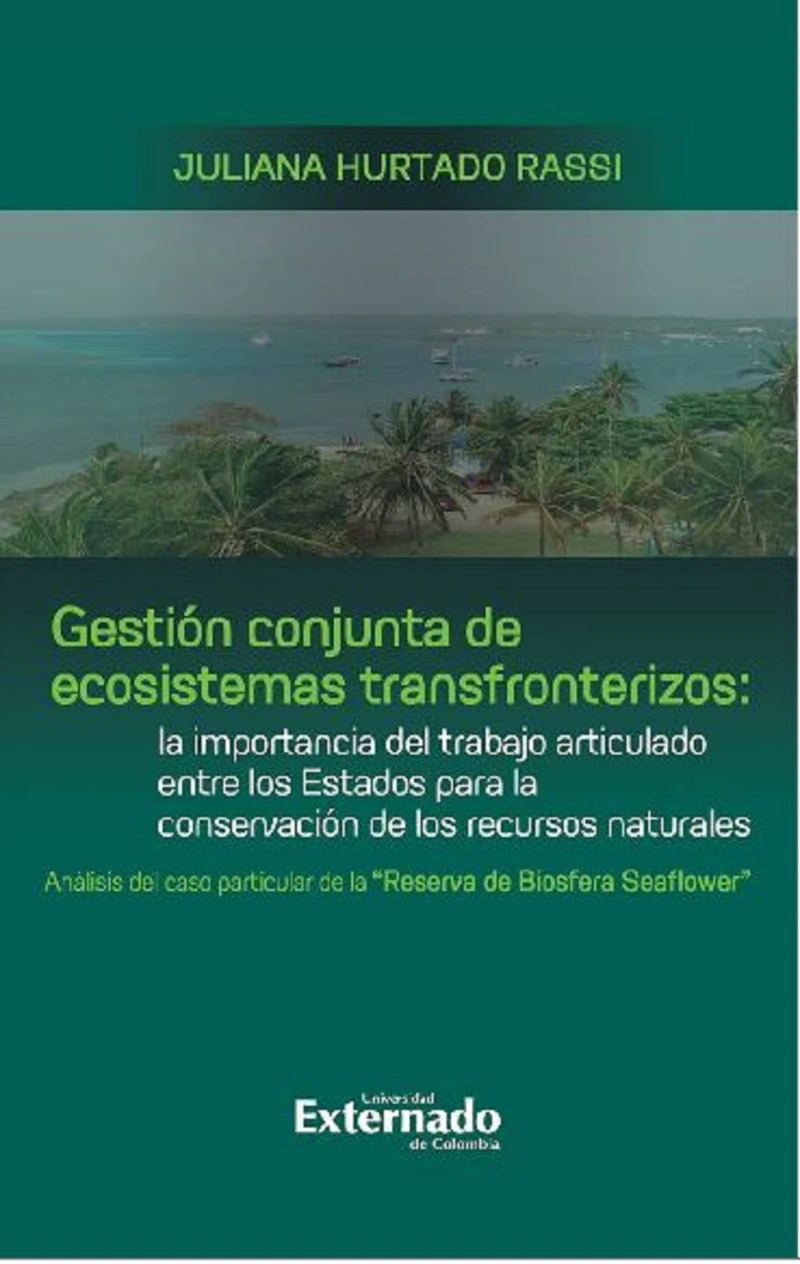 Portada: Gestión conjunta de ecosistemas transfronterizos: la importancia del trabajo articulado entre los Estados para la conservación de los recursos naturales : análisis del caso particular de la "Reserva de Biosfera Seaflower"