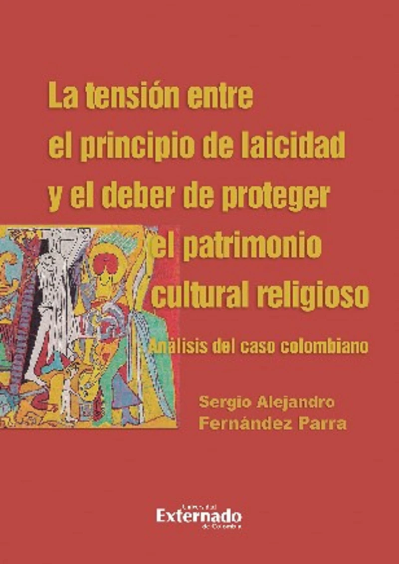 Portada: La tensión entre el principio de laicidad y el deber de proteger el patrimonio cultural religioso. Análisis del caso colombiano
