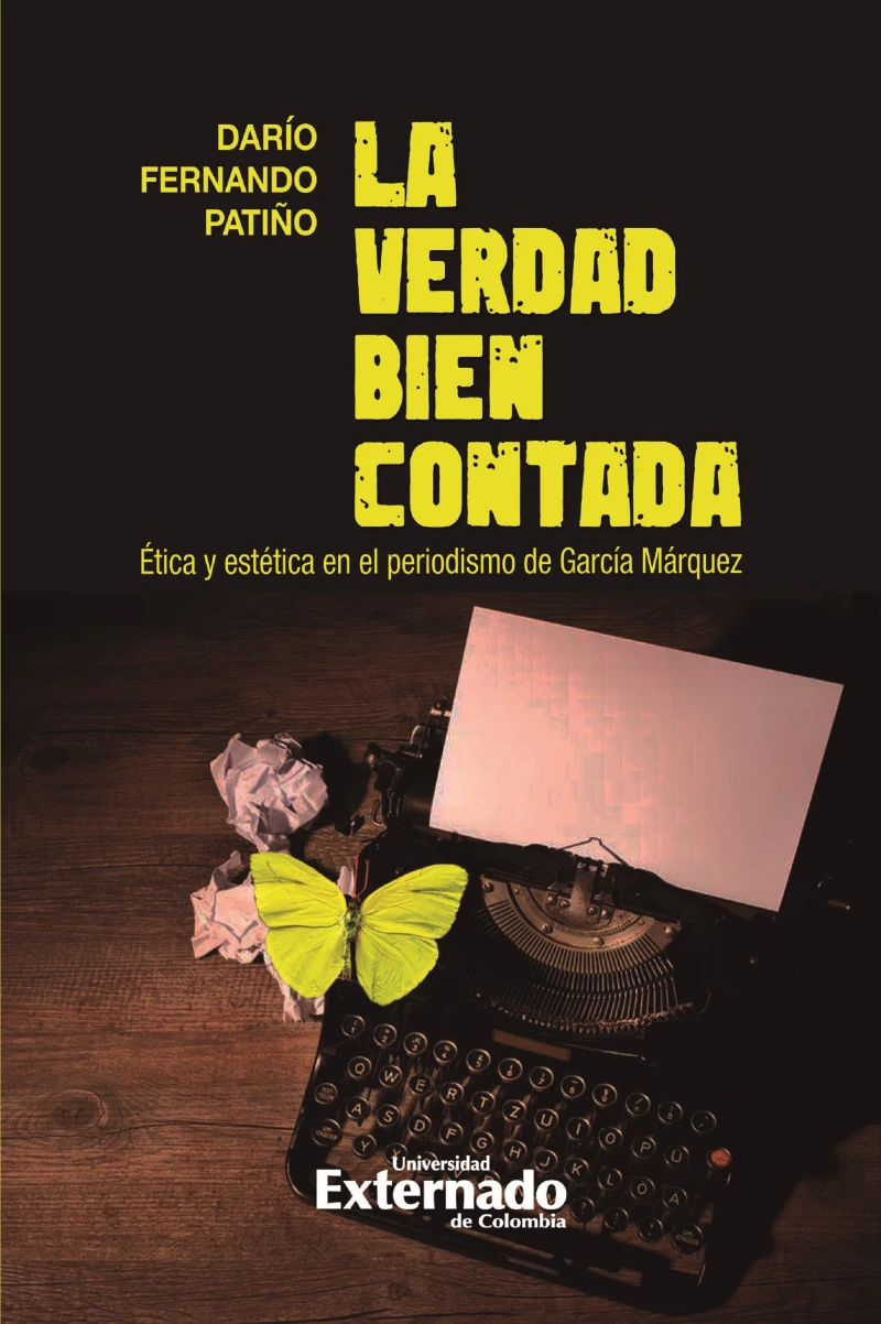 Portada: La verdad bien contada. Ética y estética en el periodismo de García Márquez