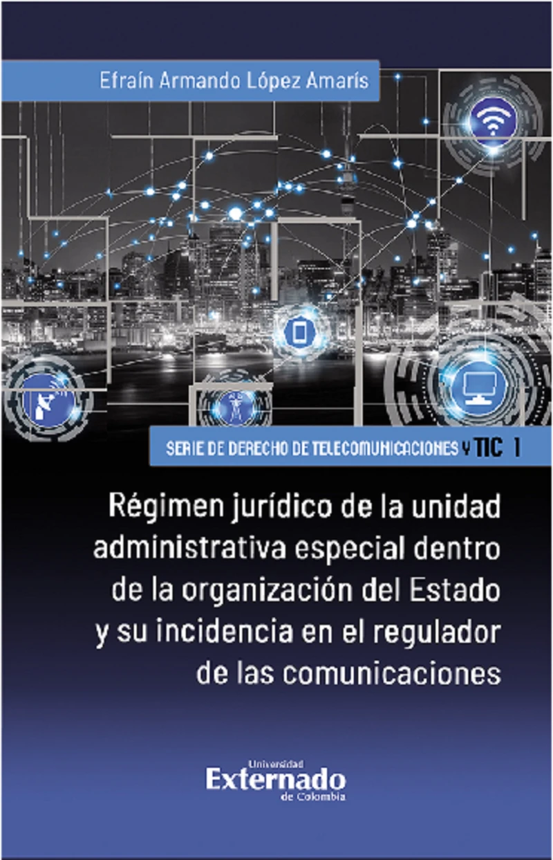 Portada: Régimen jurídico de la unidad administrativa especial dentro de la organización del Estado y su incidencia en el regulador de las comunicaciones