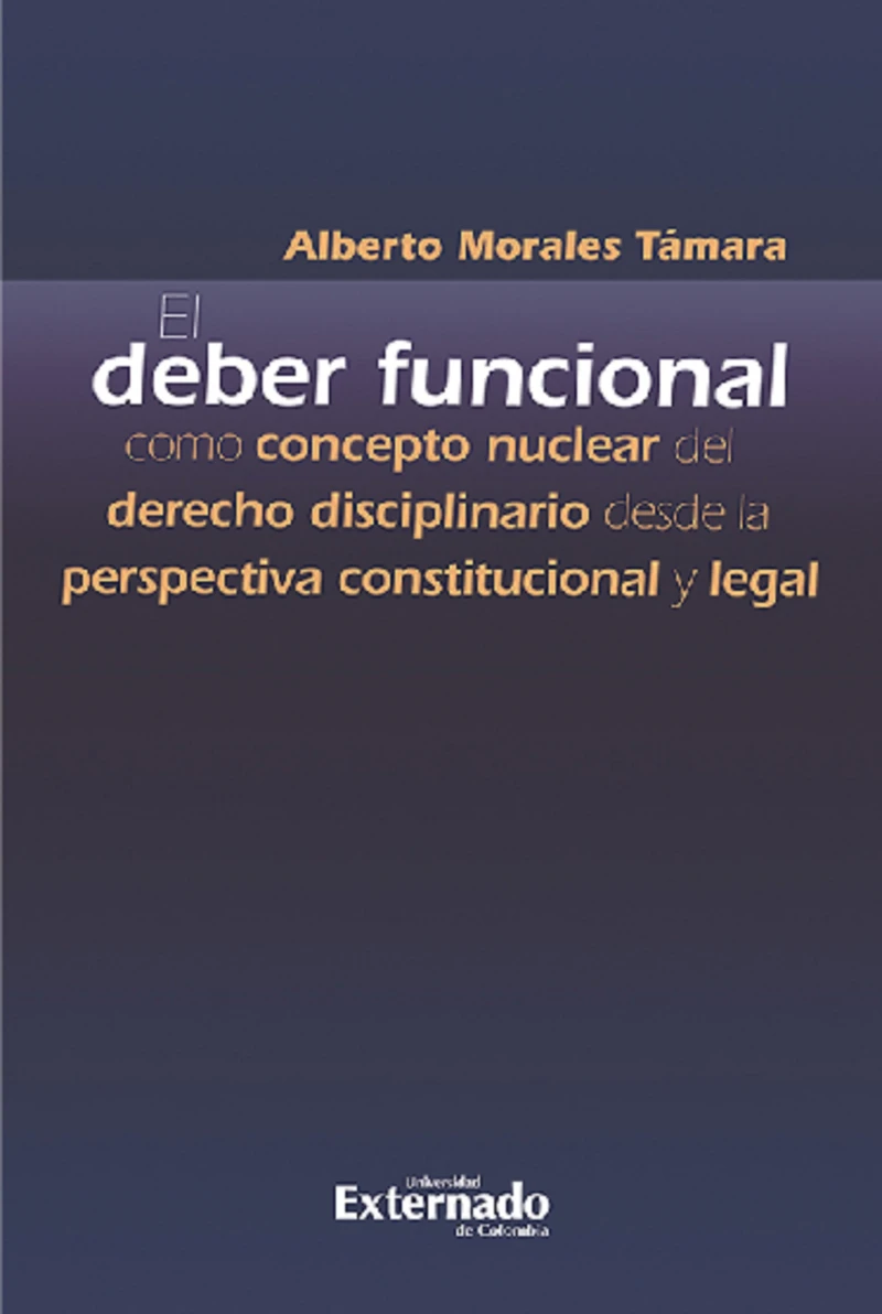 Portada: El deber funcional como concepto nuclear del derecho disciplinario desde la perspectiva constitucional y legal