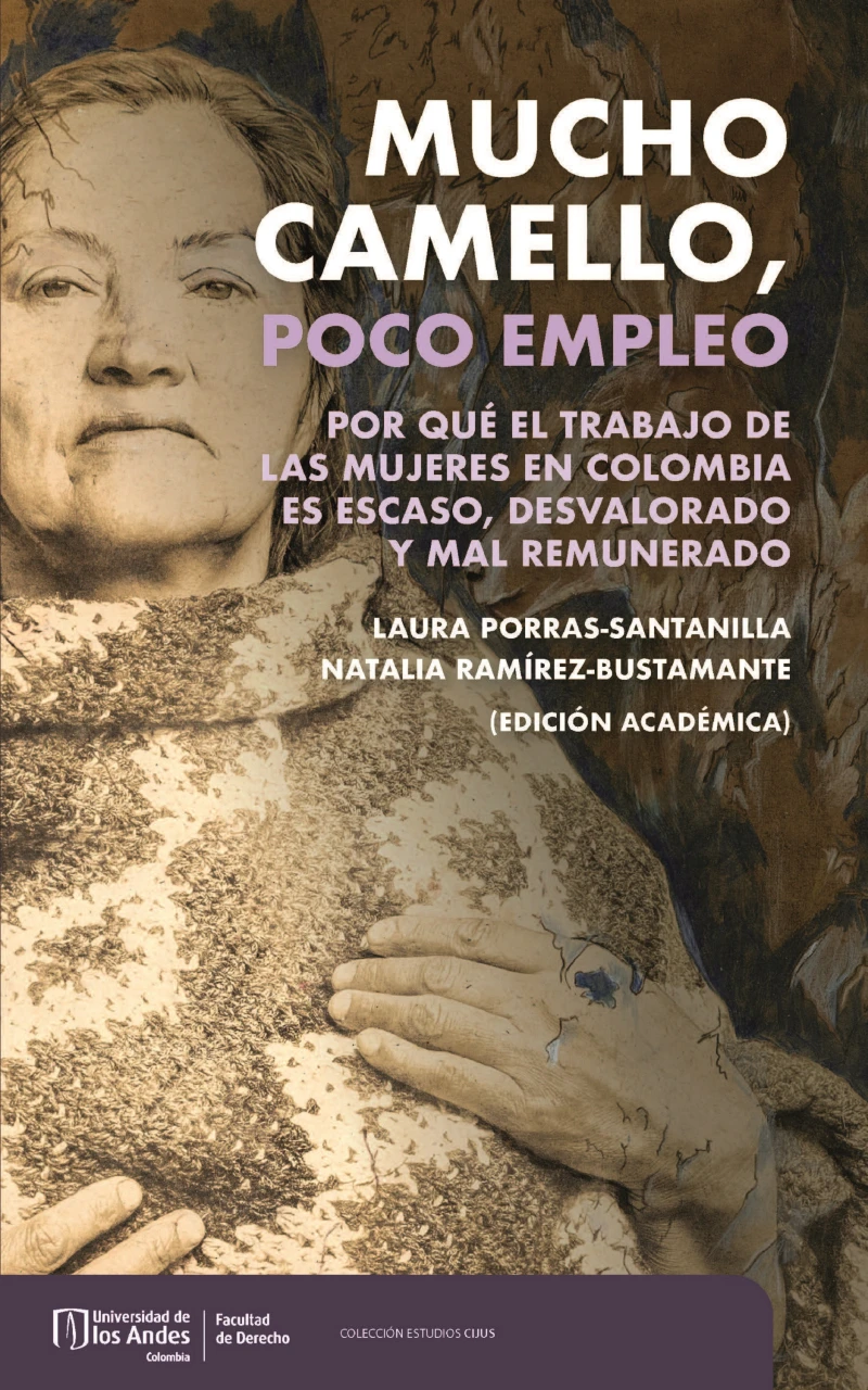 Portada: Mucho camello, poco empleo : por qué el trabajo de las mujeres en Colombia es escaso, desvalorado y mal remunerado