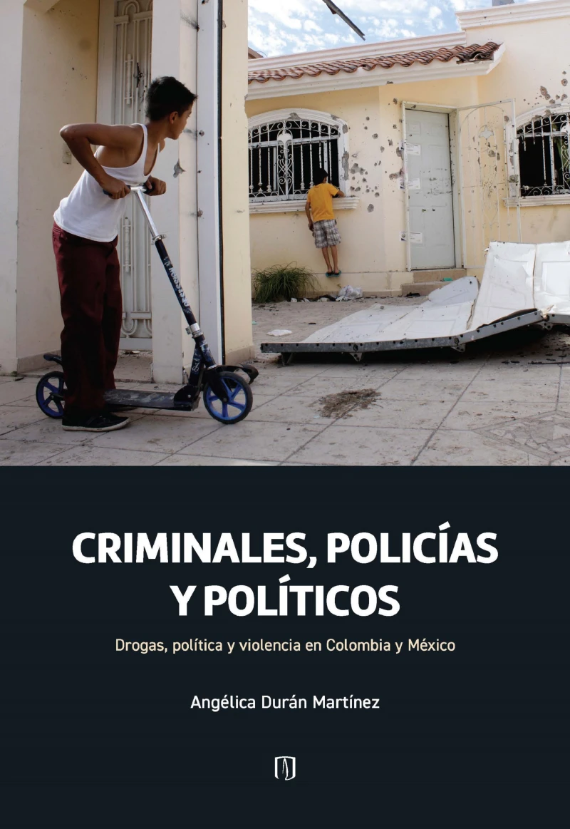 Portada: Criminales, policías y políticos: drogas, política y violencia en Colombia y México