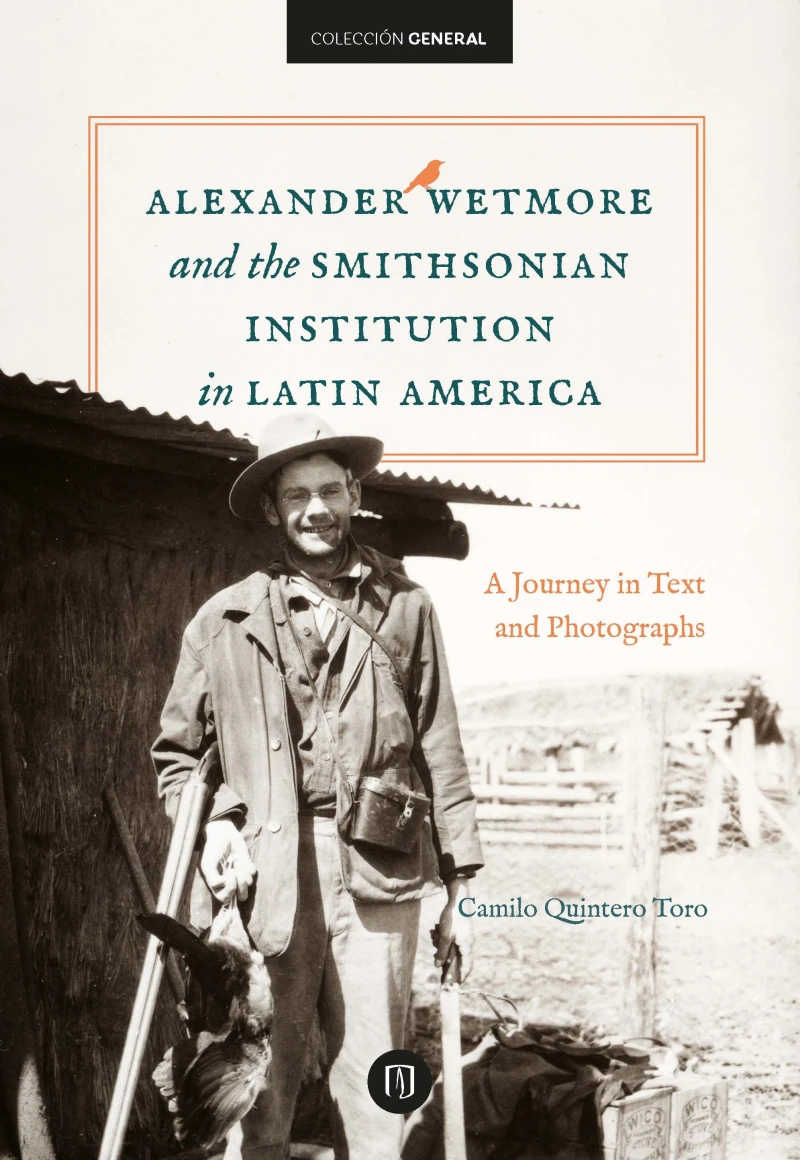 Portada: Alexander Wetmore and the Smithsonian Institution in Latin America