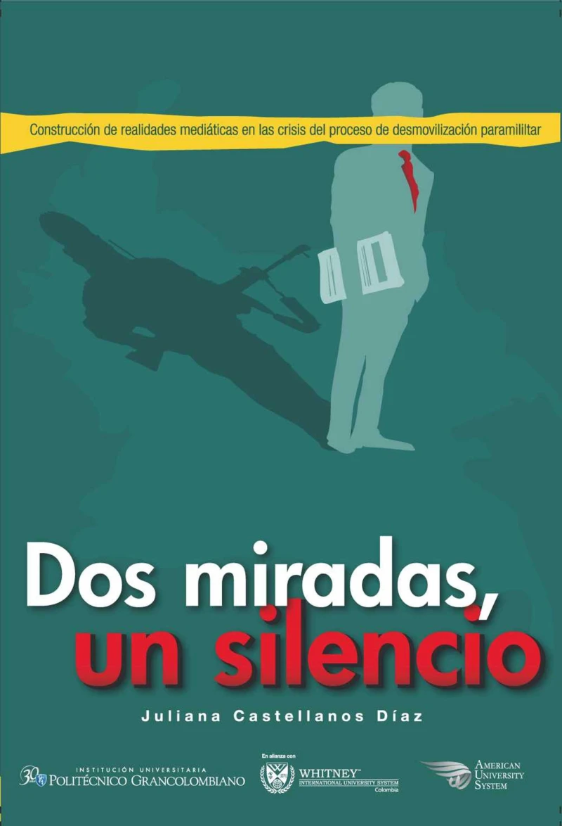 Portada: Dos miradas, un silencio: construcción de realidades mediáticas en la crisis del proceso de desmovilización paramilitar