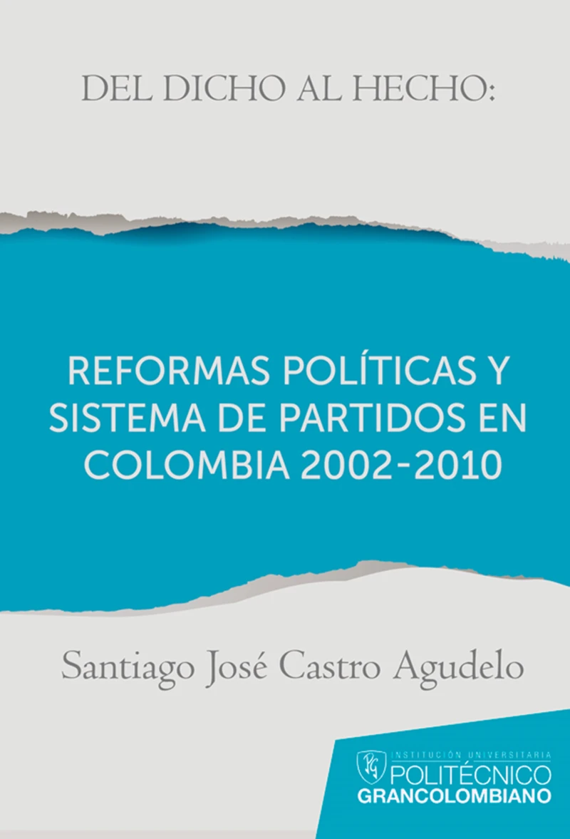 Portada: Del dicho al hecho: reformas políticas y sistemas de partidos en Colombia 2002 - 2010
