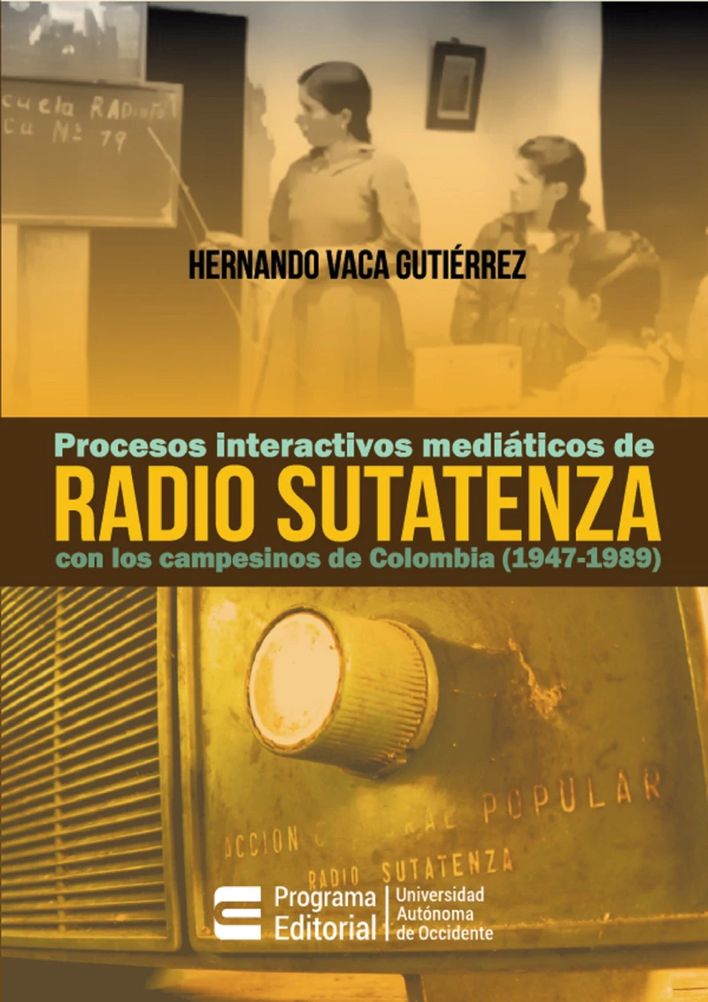 Portada: Procesos interactivos mediáticos de Radio Sutatenza con los campesinos de Colombia (1947-1989)