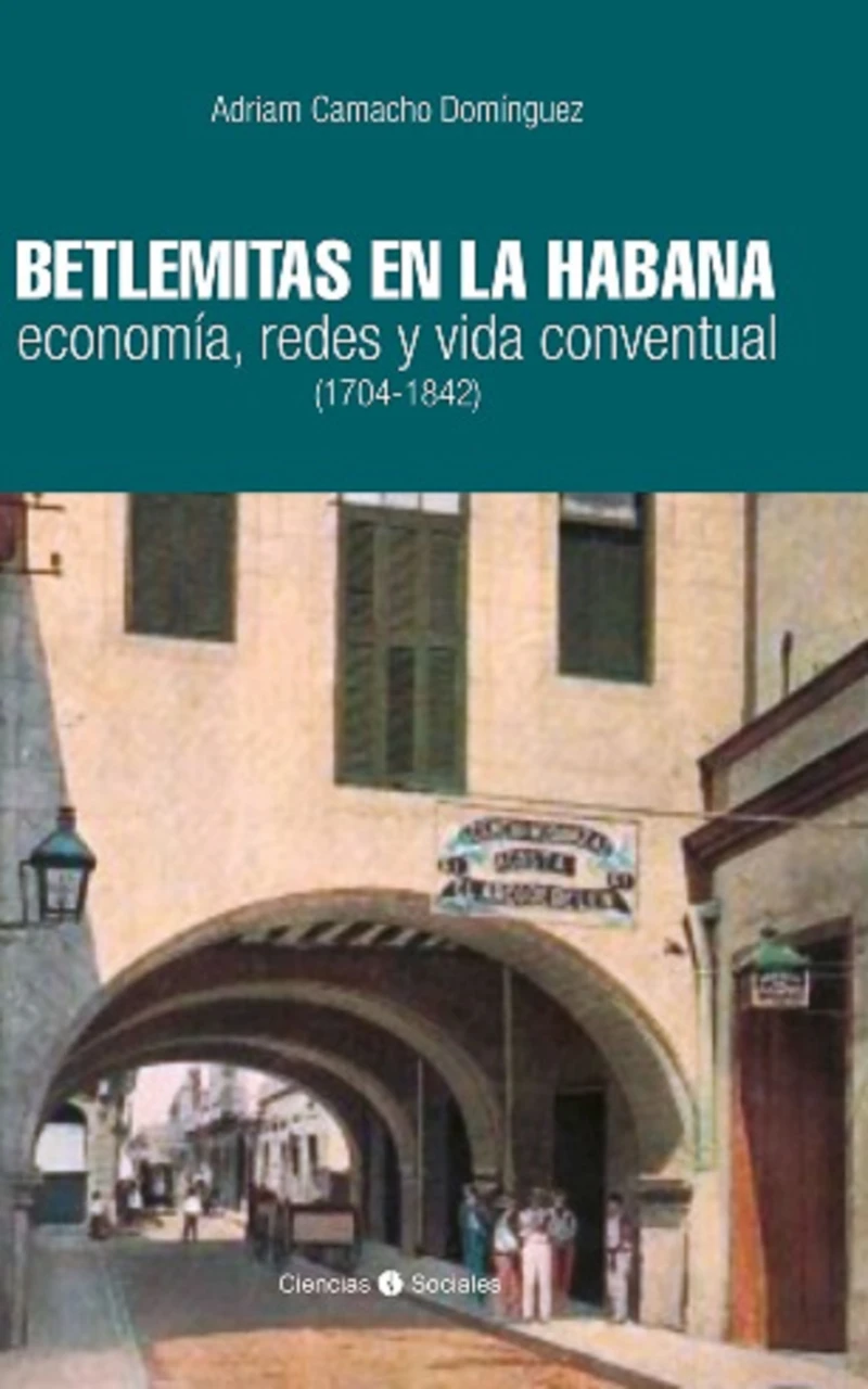 Portada: Betlemitas en La Habana: economía, redes y vida conventual (1704-1842)