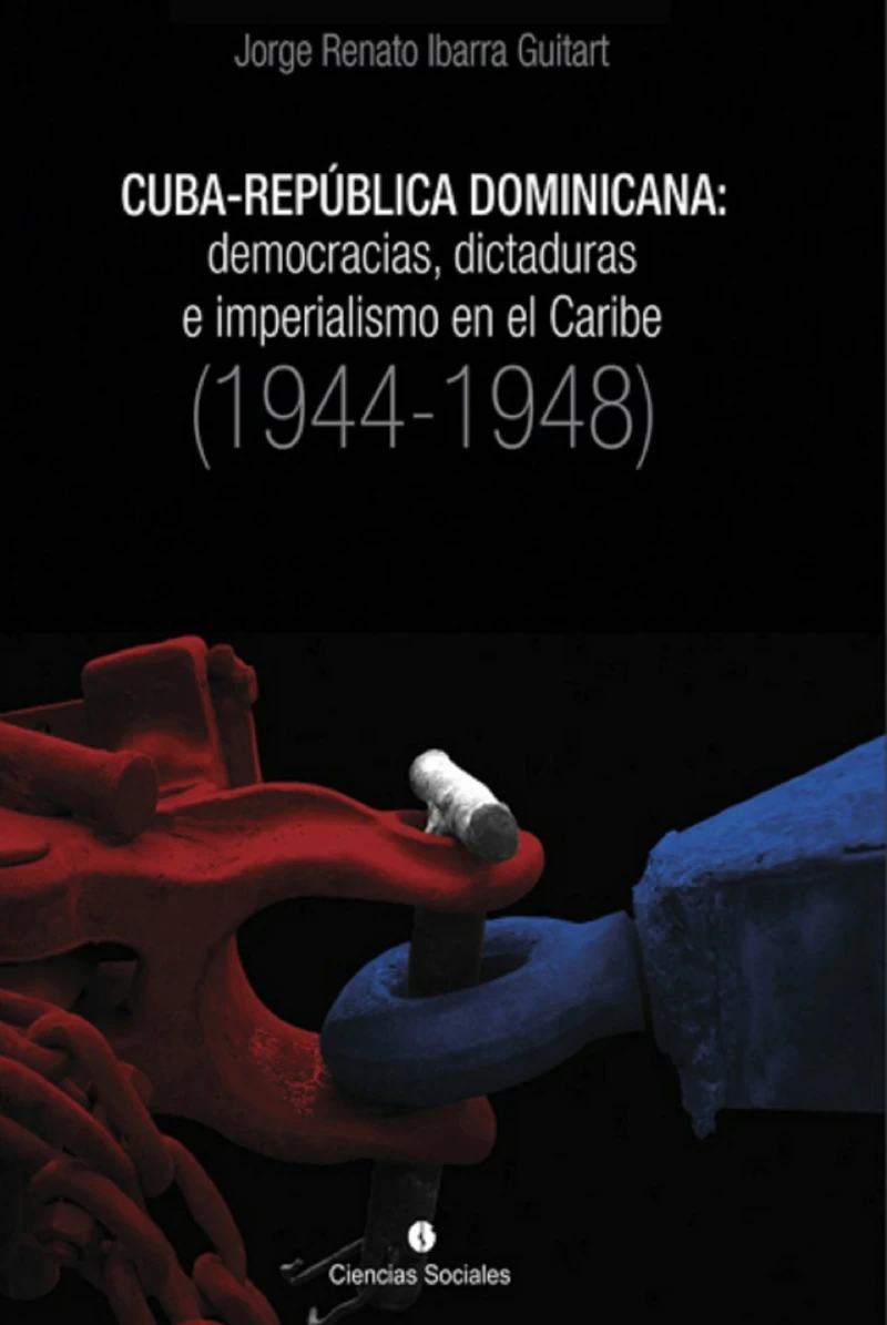 Portada: Cuba-República Dominicana: democracias, dictaduras e imperialismo en el Caribe (1944-1948)