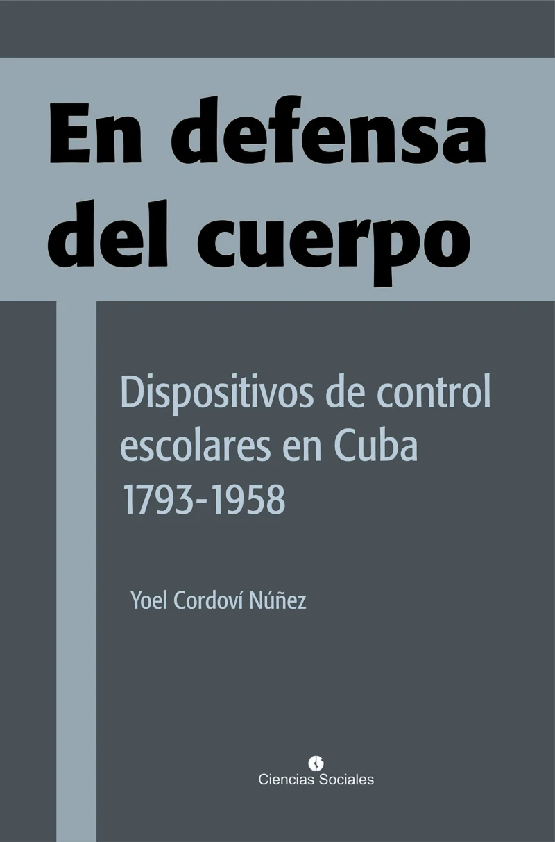 Portada: En defensa del cuerpo. Dispositivos de control escolares en Cuba 1793-1958