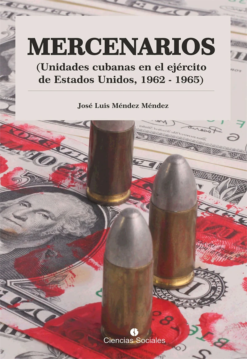 Portada: Mercenarios. Unidades Cubanas en el Ejército de Estados Unidos. 1962-1965