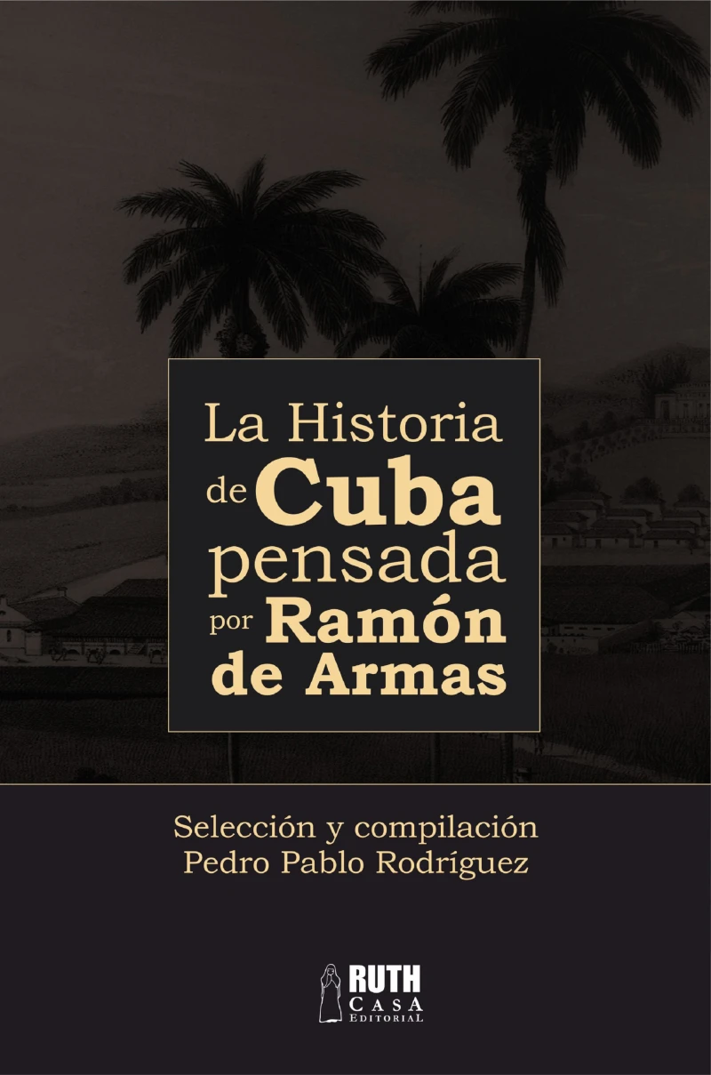 Portada: La historia de Cuba pensada por Ramón de Armas