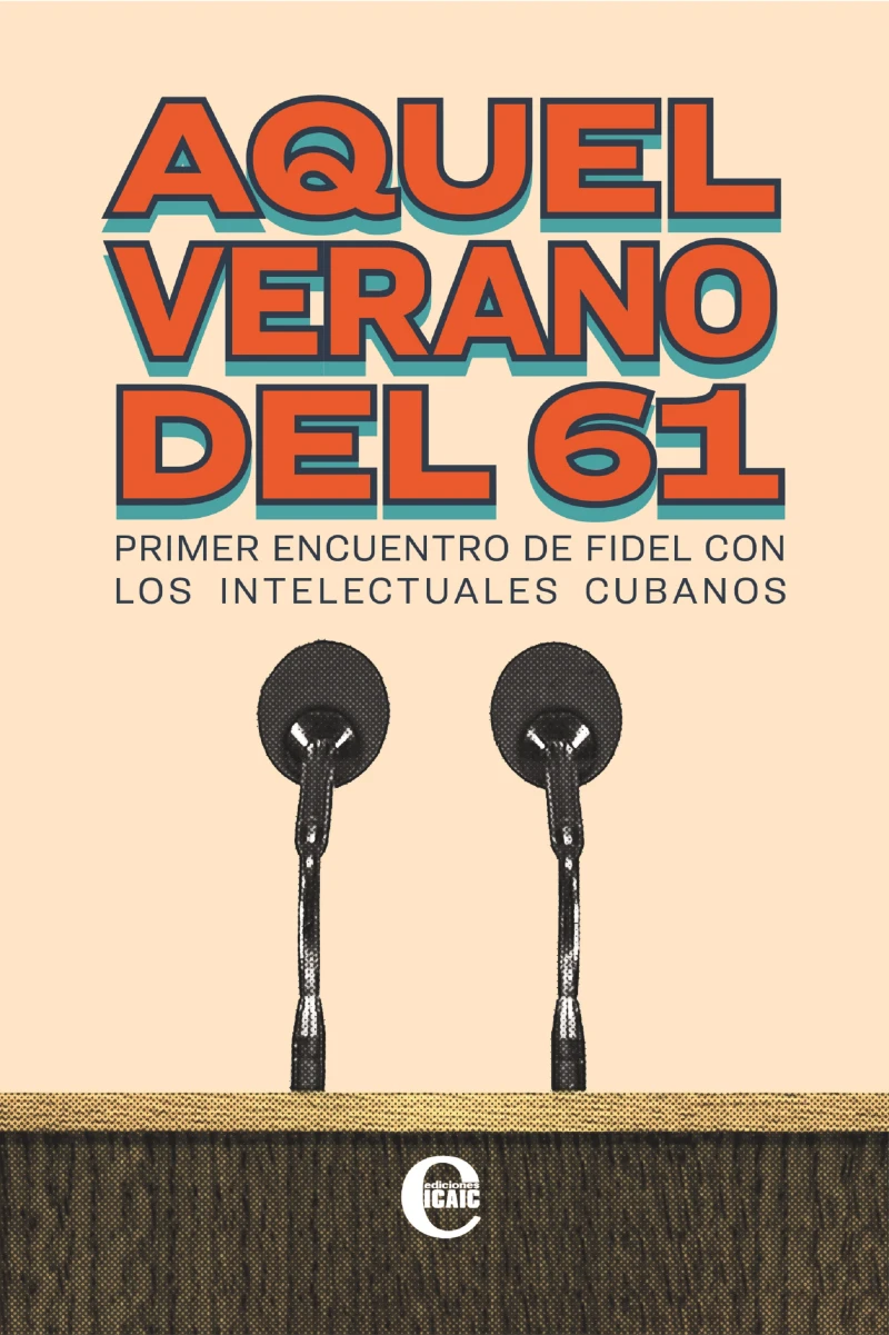Portada: Aquel verano del 61. Primer encuentro de Fidel con los intelectuales cubanos